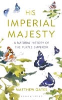 His Imperial Majesty: A Natural History of the Purple Emperor 147295016X Book Cover