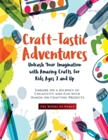 Craft-Tastic Adventures: Embark on a Journey of Creativity and Fun with Hands-on Crafting Projects 1803622911 Book Cover