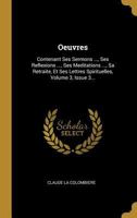 Oeuvres: Contenant Ses Sermons ..., Ses Reflexions ..., Ses Meditations ..., Sa Retraite, Et Ses Lettres Spirituelles, Volume 3, Issue 3... 1277909873 Book Cover