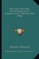Die Leipziger Freie Studentenschaft, Finkenschaft, 1899 Bis 1905 (1906) 1160868239 Book Cover