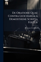 de Oratione Quae Contra Leocharem a Demosthene Scripta Fertur: Dissertatio Inauguralis Philologica Quam Consensu Et Auctoritate Amplissimi Philosophorum Ordinis in Alma Litterarum Universitate Frideri 1147499772 Book Cover