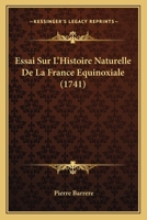 Essai Sur L'Histoire Naturelle De La France Equinoxiale (1741) 1246441020 Book Cover