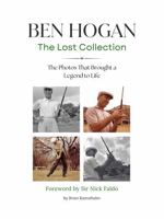 Ben Hogan The Lost Collection: The Photos That Brought a Legend to Life B0DP25T7T2 Book Cover