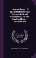 ... Annual Report of the Directors of the Western Railroad Corporation, to the Stockholders ..., Volumes 4-9 1359979107 Book Cover