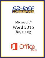 Microsoft Word 2016: Beginning: Student Manual (Black & White) 1522797262 Book Cover