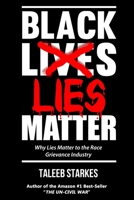 Black Lies Matter: Why Lies Matter to the Race Grievance Industry 1523615915 Book Cover