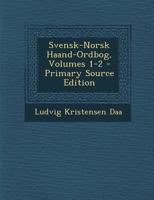 Svensk-Norsk Haand-Ordbog, Volumes 1-2 1017128227 Book Cover