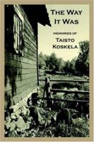 The Way It Was: Memories of Taisto Koskela 142083715X Book Cover