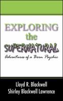 Exploring the Supernatural: Adventures of a Born Psychic 1432747045 Book Cover