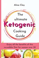 The ultimate Ketogenic Cooking Guide: Enjoy all the benefits of this incredible diet for women over 50 1803176970 Book Cover