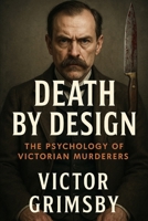 Death by Design: The Psychology of Victorian Murderers B0FCDWH9ZP Book Cover