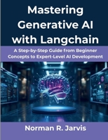 Mastering Generative AI with Langchain: A Step-by-Step Guide from Beginner Concepts to Expert-Level AI Development B0FX1455J6 Book Cover