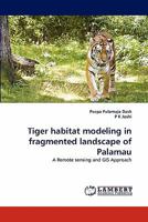 Tiger habitat modeling in fragmented landscape of Palamau: A Remote sensing and GIS Approach 383839481X Book Cover