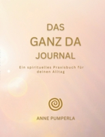 Das Ganz-Da-Journal: Ein spirituelles Praxisbuch für deinen Alltag 369517143X Book Cover