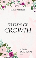 30 Days of Growth: A Daily Devotional B08M83X2F6 Book Cover