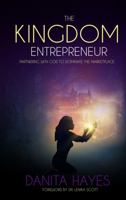 THE KINGDOM ENTREPRENEUR: Partnering with God to Dominate the Marketplace 1736908073 Book Cover