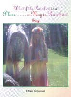 What If the Rainbow Is a Place: A Magic Rainbow Story 1441572104 Book Cover