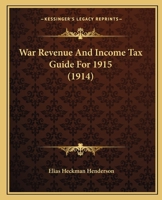 War Revenue and Income Tax Guide for 1915 1165797992 Book Cover