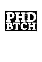 PHD BTCH: 6x9 Science Journal & Notebook College Rulled Paper Gift For Ph.D. and Doctorate B083XT1DFD Book Cover