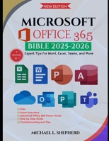 Microsoft Office 365 Bible: Expert Tips for Word, Excel, Teams, and More B0FSK4CKZ7 Book Cover