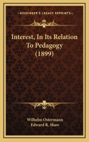Interest, in Its Relation to Pedagogy 1144945356 Book Cover