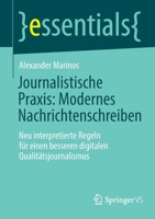 Journalistische Praxis: Modernes Nachrichtenschreiben: Neu interpretierte Regeln für einen besseren digitalen Qualitätsjournalismus (essentials) 3658362731 Book Cover