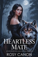 Heartless Mate: A Dark Rejected Luna Shifter Romance B0FL18G9RF Book Cover