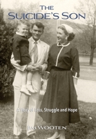 The Suicide's Son: A Story of Loss, Struggle and Hope 0578314096 Book Cover