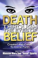 Death Through the Eyes of Belief "Called to Come Forth" 1545188343 Book Cover
