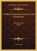 Il Culto Di Dante Ossia L'Avvenire Del Cattolicismo: Ragionamento (1865) 1149683767 Book Cover