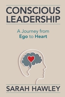 Conscious Leadership: A Journey from Ego to Heart 1954801033 Book Cover