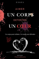 Aimer un corps Détester un cœur: Un corps peut séduire ; Un cœur peut détruire. (French Edition) B0GPFKD6QH Book Cover