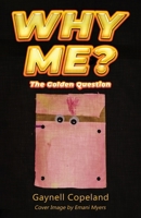 Why Me?: The Golden Question 1439270341 Book Cover