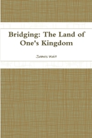 Bridging: The Land of One's Kingdom 1312526572 Book Cover