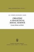 Creating a Dialectical Social Science: Concepts, Methods, and Models (Theory and Decision Library) 9027712689 Book Cover