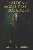 La Aldea de los Días Robados (Spanish Edition) B0FD7MM4MD Book Cover