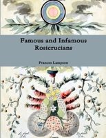 Famous and Infamous Rosicrucians 1329842235 Book Cover