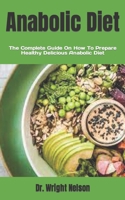 Anabolic Diet: The Complete Guide On How To Prepare Healthy Delicious Anabolic Diet null Book Cover