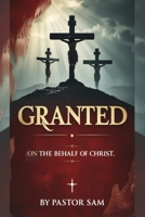 Granted: On The Behalf Of Christ B0FG78TRW1 Book Cover
