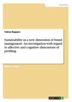 Sustainability as a new dimension of brand management - An investigation with regard to affective and cognitive dimensions of profiling 3656325804 Book Cover