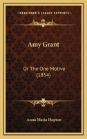 Amy Grant or The One Motive: A Tale 1120145163 Book Cover