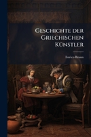 Geschichte der Griechischen Künstler 114706069X Book Cover