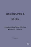 Bangladesh, India and Pakistan: International Relations and Regional Tensions in South Asia (International Political Economy) 1349411256 Book Cover