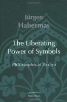 The Liberating Power of Symbols: Philosophical Essays (Studies in Contemporary German Social Thought) 0262582058 Book Cover