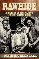 Rawhide - A History of Television's Longest Cattle Drive 1593936273 Book Cover