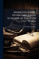 Minnesteckning Ofver Carl Johan Schlyter AF Theodor Wisen - Primary Source Edition 1287583148 Book Cover
