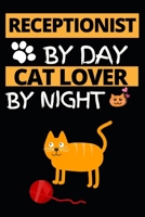Receptionist By Day Cat Lover By Night: Funny Receptionist Notebook/Journal (6” X 9”) Great Gift Idea For Christmas Or Birthday 1709806745 Book Cover