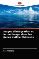 Images d'intégration et de métissage dans les pièces d'Alice Childress B0DZX511NN Book Cover