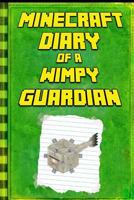 Minecraft: Diary of a Wimpy Guardian: Legendary Minecraft Diary. an Unnoficial Minecraft Kids Stories 1985676524 Book Cover