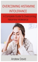 Overcoming Histamine Intolerance: A complete guide to overcoming histamine intolerance 1698439318 Book Cover